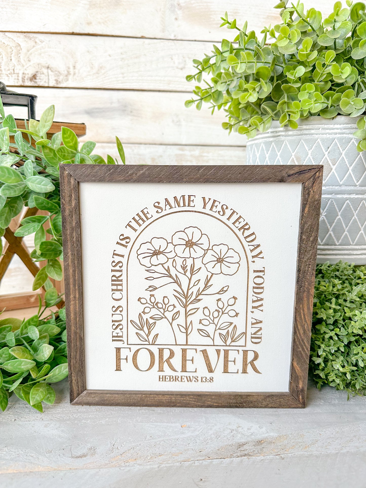 Jesus Christ is the same yesterday today and forever Hebrews 13:8. Laser Engraved Wood Sign.