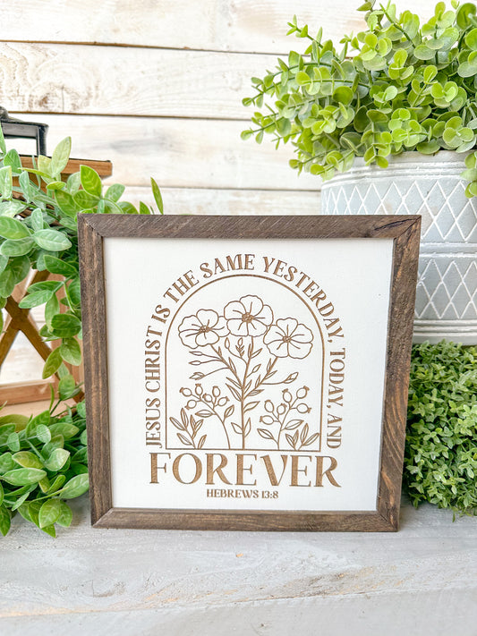 Jesus Christ is the same yesterday today and forever Hebrews 13:8. Laser Engraved Wood Sign.