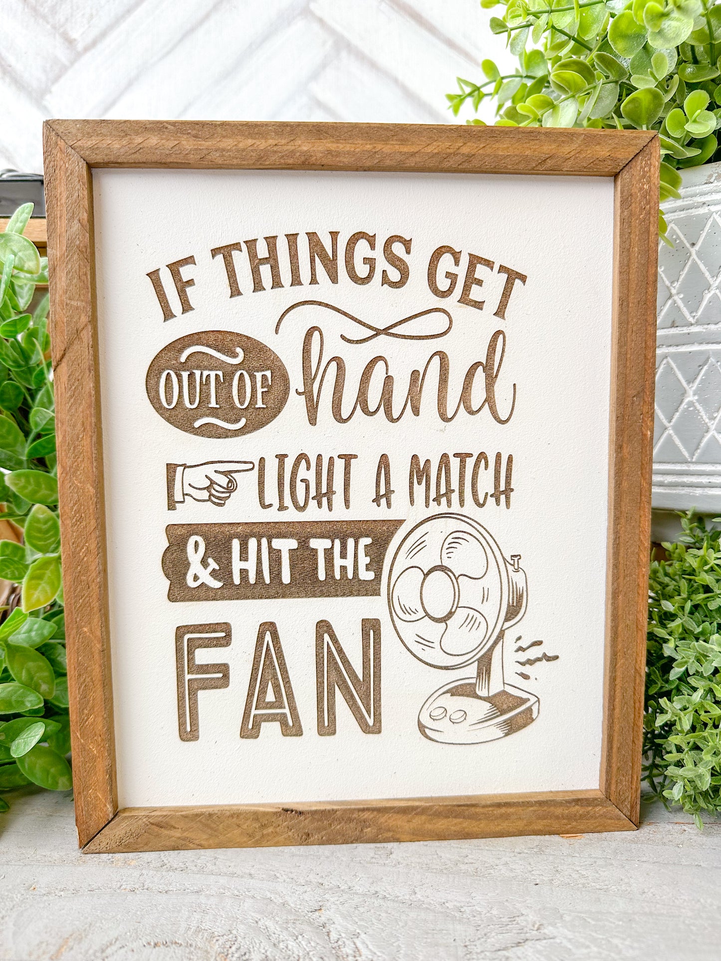 If Things Get Out of Hand, Light a Match & Hit the Fan - Laser Engraved Wood Sign