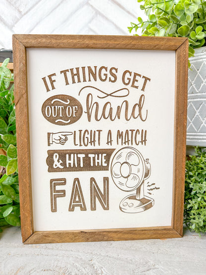 If Things Get Out of Hand, Light a Match & Hit the Fan - Laser Engraved Wood Sign