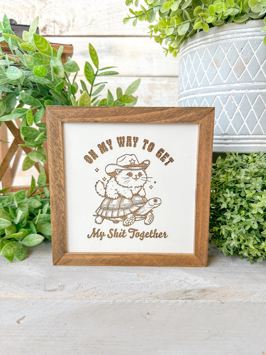 On my way to get my shit together. Laser engraved wood sign.