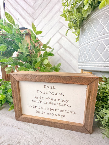 Do it, do it broke, do it when they don’t understand. Do it in imperfection. Do it anyways. Laser Engraved Wood Sign.