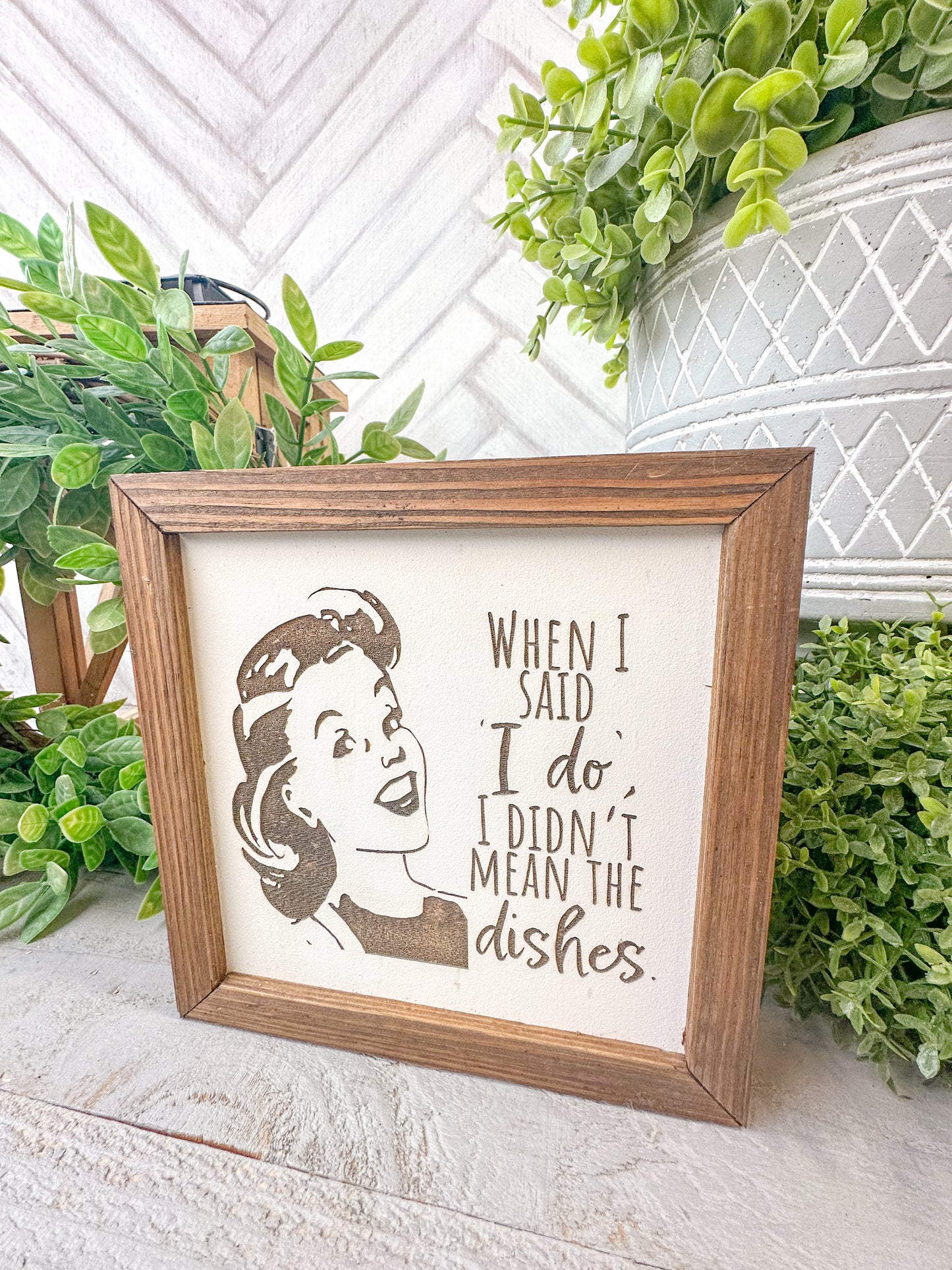 When I Said "I Do," I Didn't Mean the Dishes - Retro Humorous Laser Engraved Wood Sign