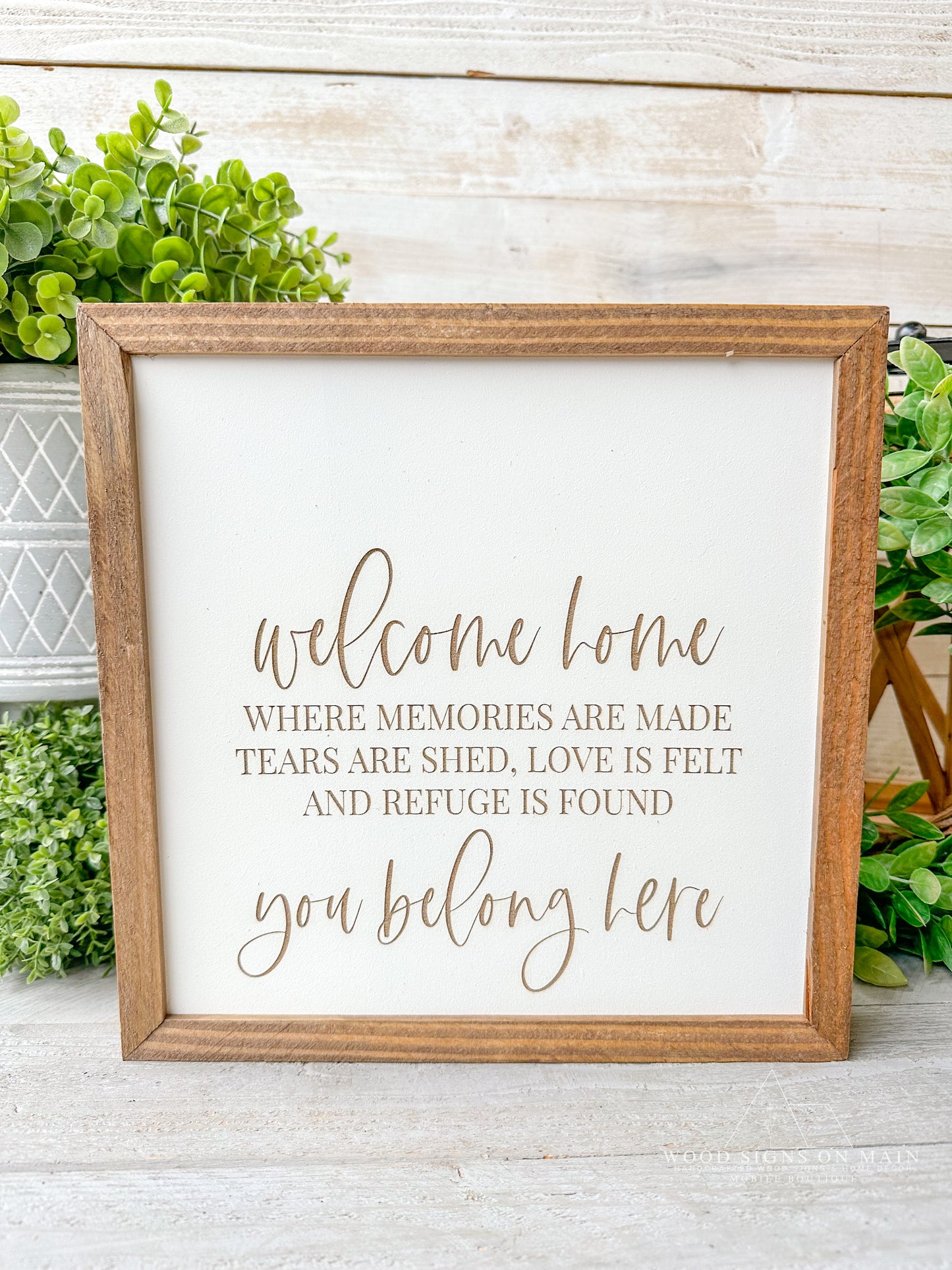 Welcome home where memories are made. Tears are shed. Love is felt and refuge is found. You belong here, laser engraved wood sign