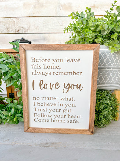 Before you leave this home always remember I love you. Laser engraved wood sign.
