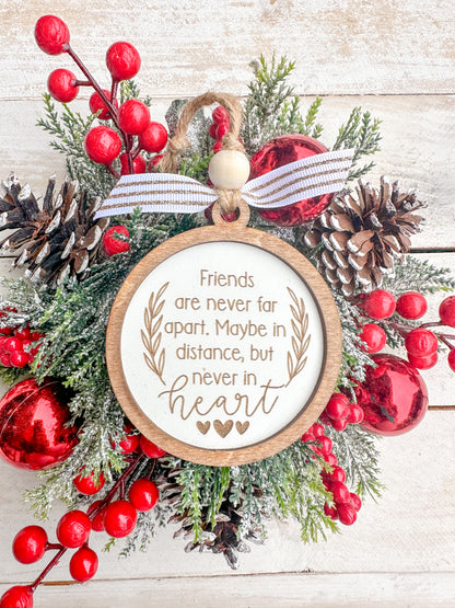 Friends are never far apart. maybe in distance, but never in heart. Friendship ornament.