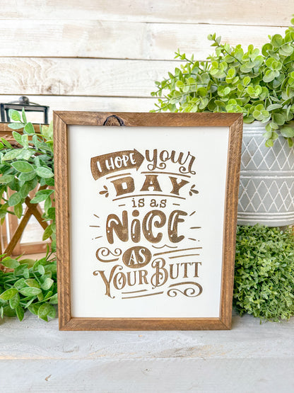 I hope your day is as nice as your butt. Laser engraved wood sign.