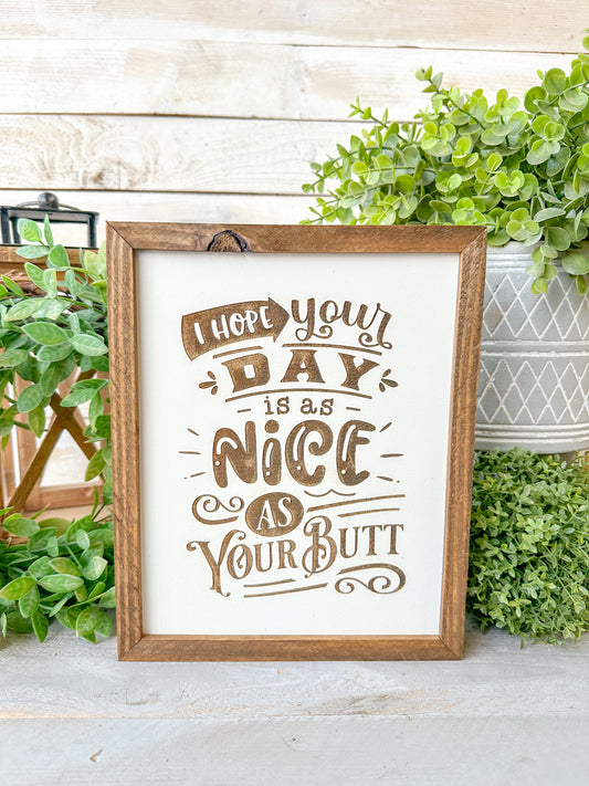 I hope your day is as nice as your butt. Laser engraved wood sign.
