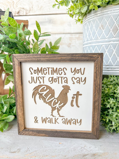 Sometimes you just gotta say cluck it and walk away. Laser engraved wood sign.