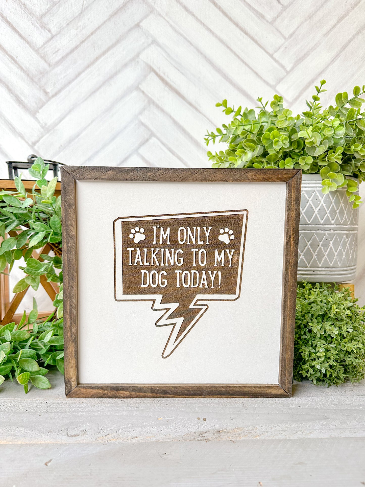 I’m Only Talking to My Dog Today ( word bubble ) Laser Engraved Wooden Sign