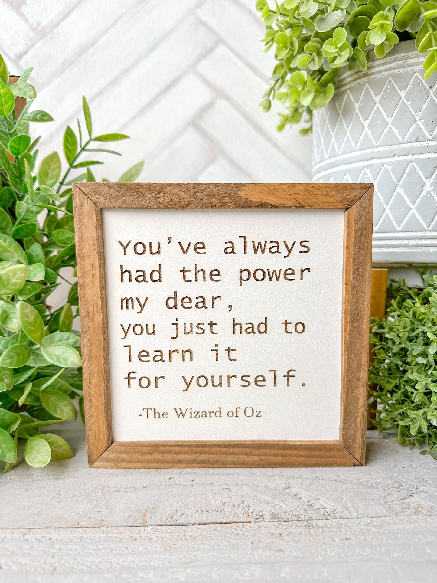 You’ve always had the power, my dear you are. Laser engraved Wood sign.