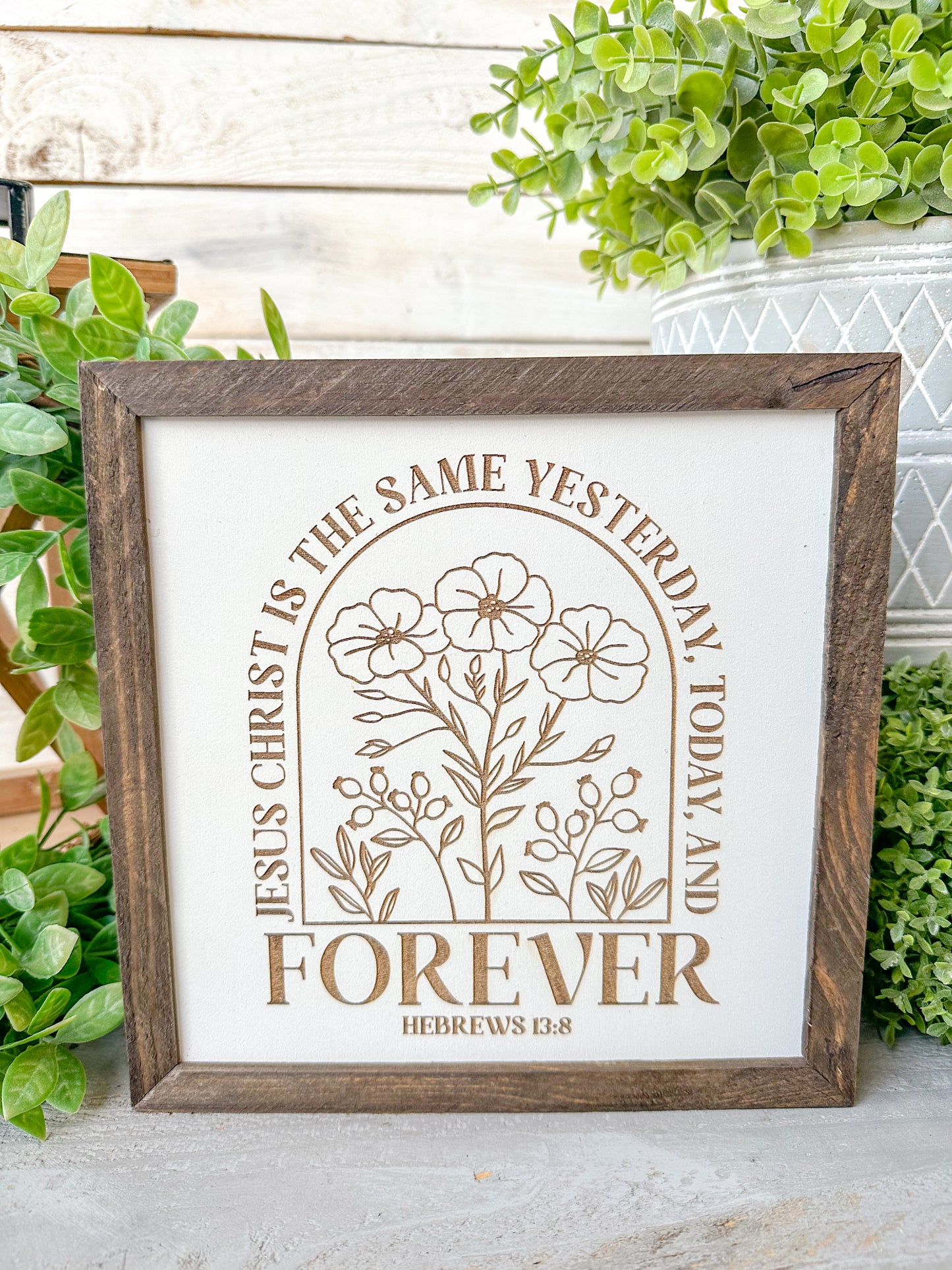 Jesus Christ is the same yesterday today and forever Hebrews 13:8. Laser Engraved Wood Sign.