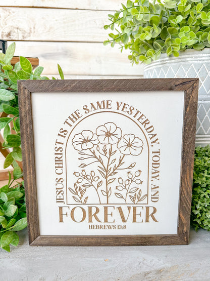 Jesus Christ is the same yesterday today and forever Hebrews 13:8. Laser Engraved Wood Sign.