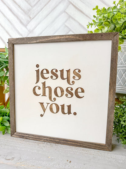 Jesus Chose You Laser Engraved Wooden Sign
