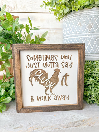 Sometimes you just gotta say cluck it and walk away. Laser engraved wood sign.