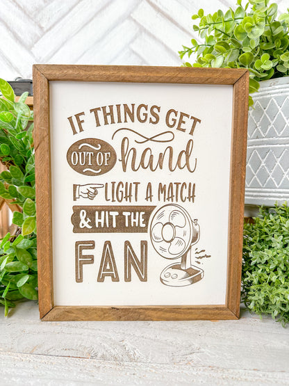 If Things Get Out of Hand, Light a Match & Hit the Fan - Laser Engraved Wood Sign