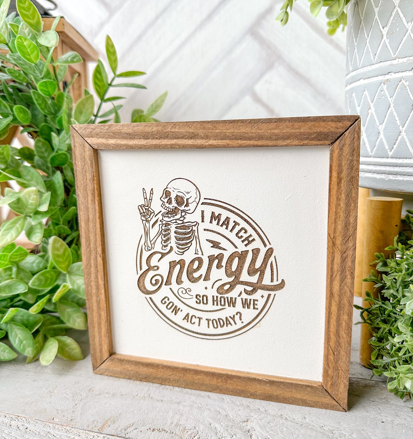 I Match Energy- Laser Engraved Wooden Skeleton Sign