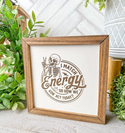 I Match Energy- Laser Engraved Wooden Skeleton Sign