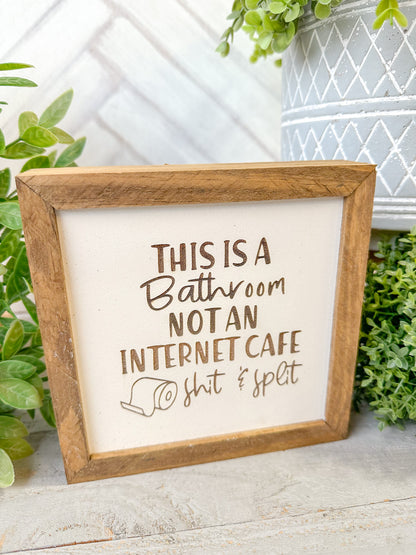 This is a bathroom not an Internet cafe shit & split Laser Engraved