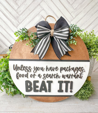 Unless you have packages food or a search warrant beat it. Wooden door round.