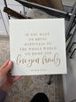If you want to bring happiness to the world go home and love your family. Mother Teresa. Laser engraved.