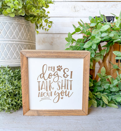My dog and I talk shit about you laser engraved wood sign