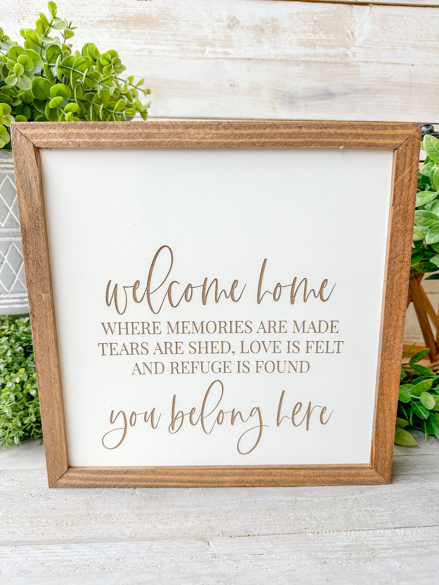Welcome home where memories are made. Tears are shed. Love is felt and refuge is found. You belong here, laser engraved wood sign