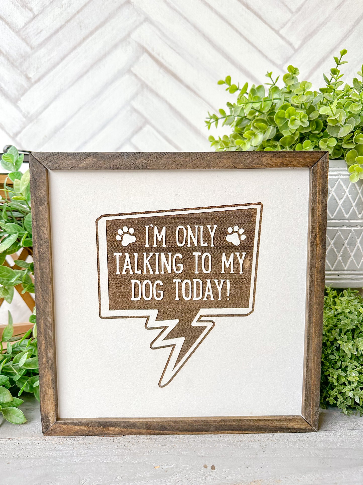 I’m Only Talking to My Dog Today ( word bubble ) Laser Engraved Wooden Sign