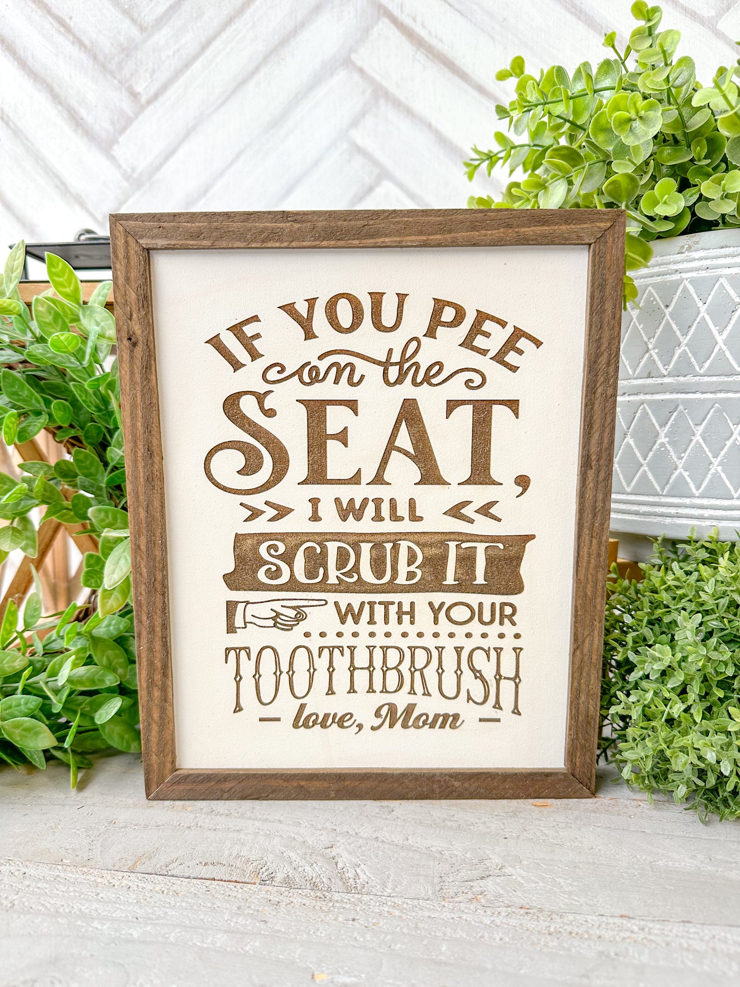 If you pee on the seat, I will scrub it with your toothbrush love, mom Laser Engraved Wood Sign