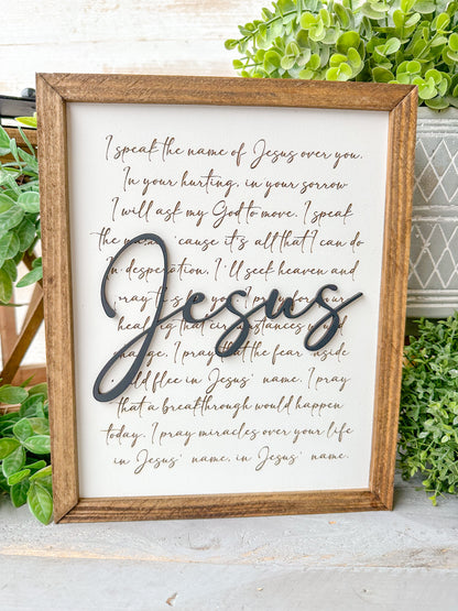 I speak the name of Jesus over you. Laser engraved wood sign.