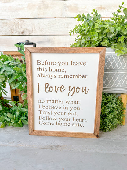 Before you leave this home always remember I love you. Laser engraved wood sign.