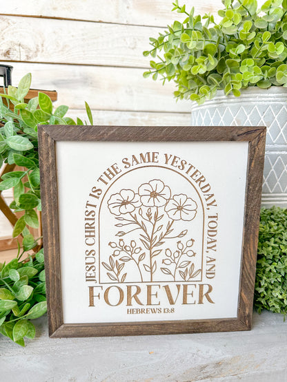 Jesus Christ is the same yesterday today and forever Hebrews 13:8. Laser Engraved Wood Sign.