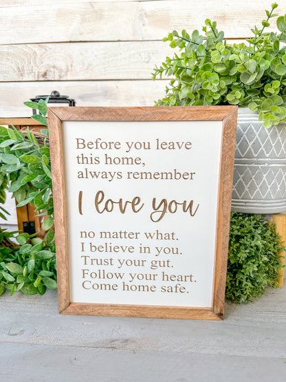 Before you leave this home always remember I love you. Laser engraved wood sign.