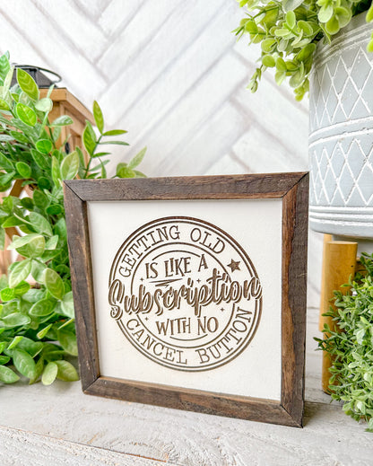 Getting Old Is Like a Subscription-Laser Engraved Wooden Sign