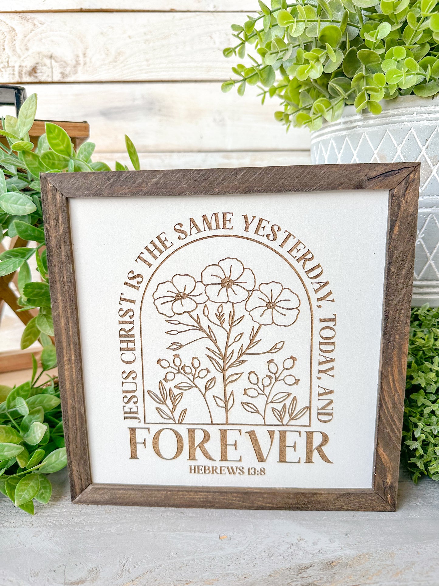 Jesus Christ is the same yesterday today and forever Hebrews 13:8. Laser Engraved Wood Sign.