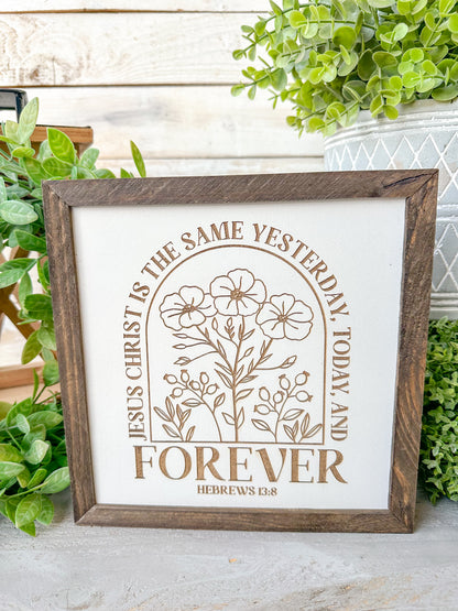 Jesus Christ is the same yesterday today and forever Hebrews 13:8. Laser Engraved Wood Sign.