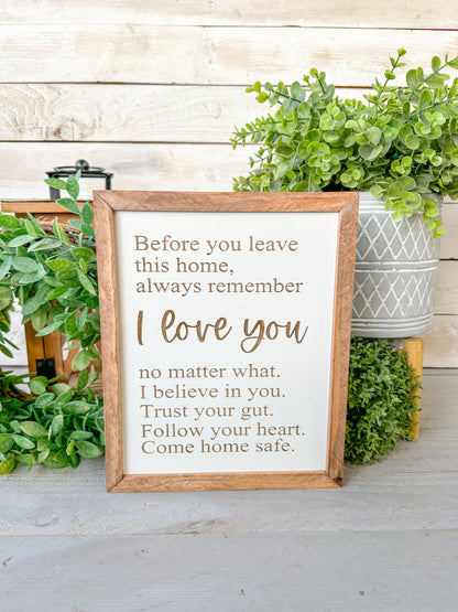 Before you leave this home always remember I love you. Laser engraved wood sign.