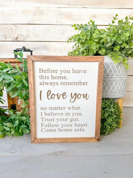 Before you leave this home always remember I love you. Laser engraved wood sign.