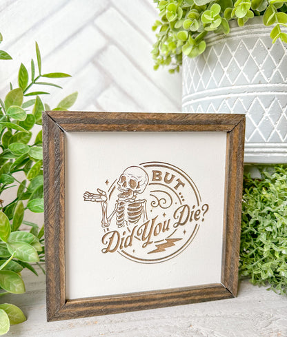 But Did You Die? Wooden Sign – Funny Skeleton Decor