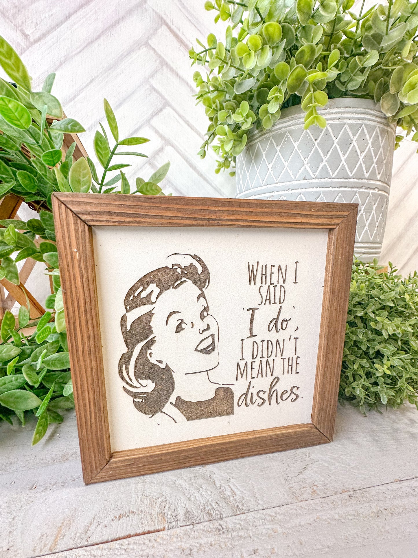 When I Said "I Do," I Didn't Mean the Dishes - Retro Humorous Laser Engraved Wood Sign