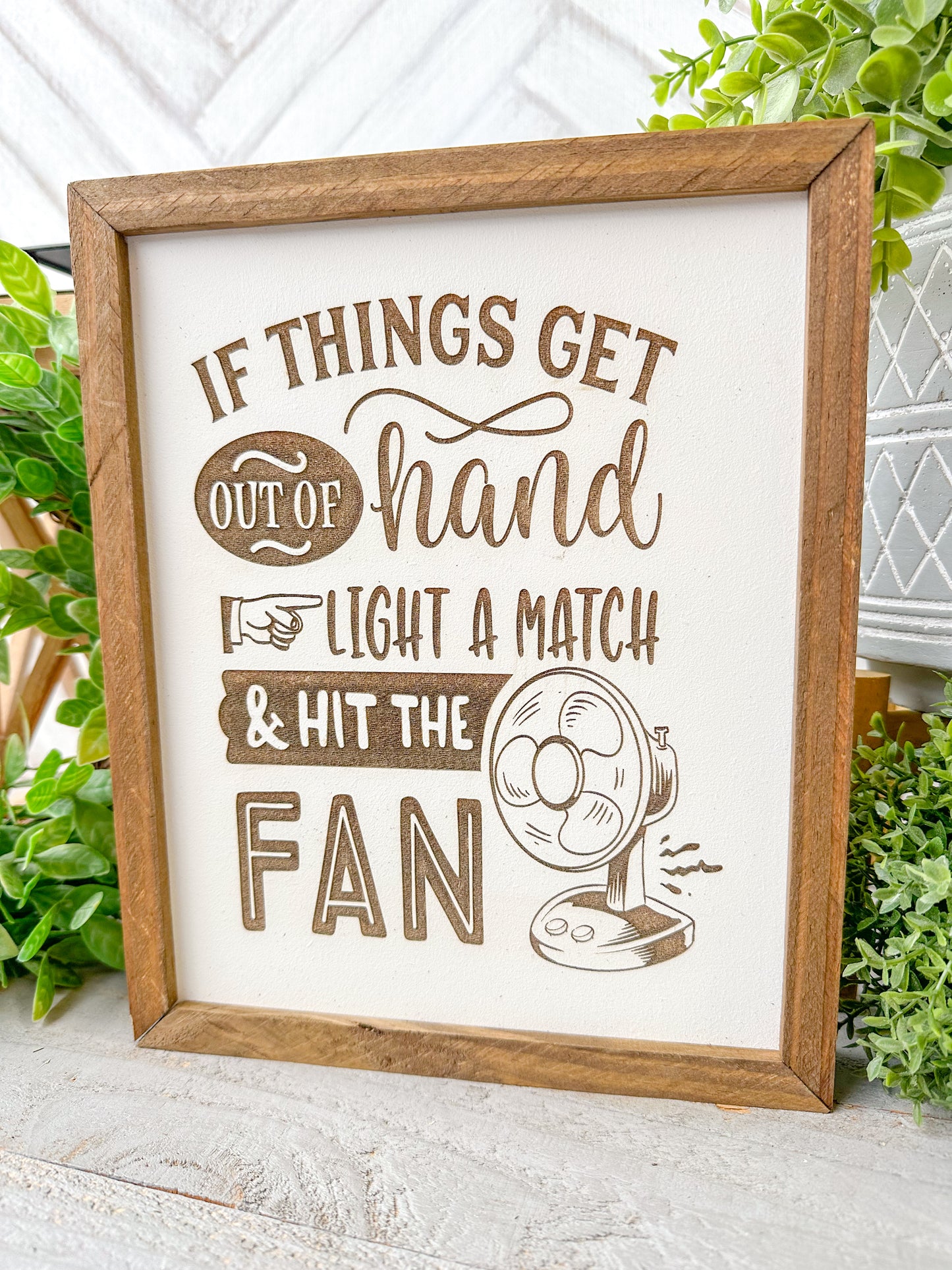If Things Get Out of Hand, Light a Match & Hit the Fan - Laser Engraved Wood Sign