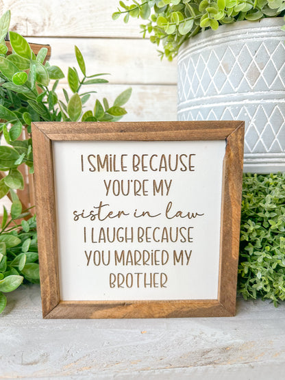 I smile because you’re my sister-in-law, I laugh because you married my brother