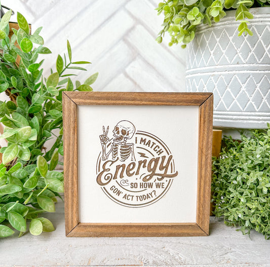 I Match Energy- Laser Engraved Wooden Skeleton Sign