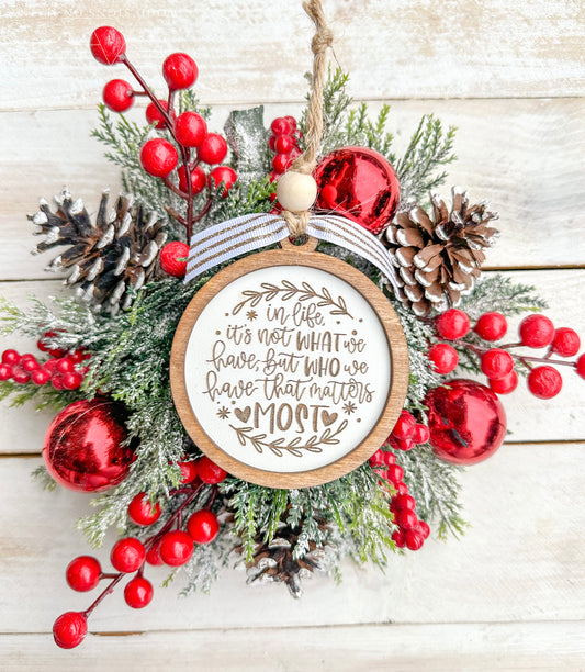 In life it's not what we have but who we have that matters most. Friendship ornament