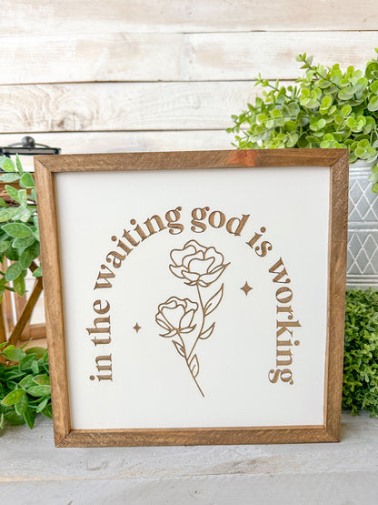 In the waiting, God is working. Laser Engraved Wood Sign.