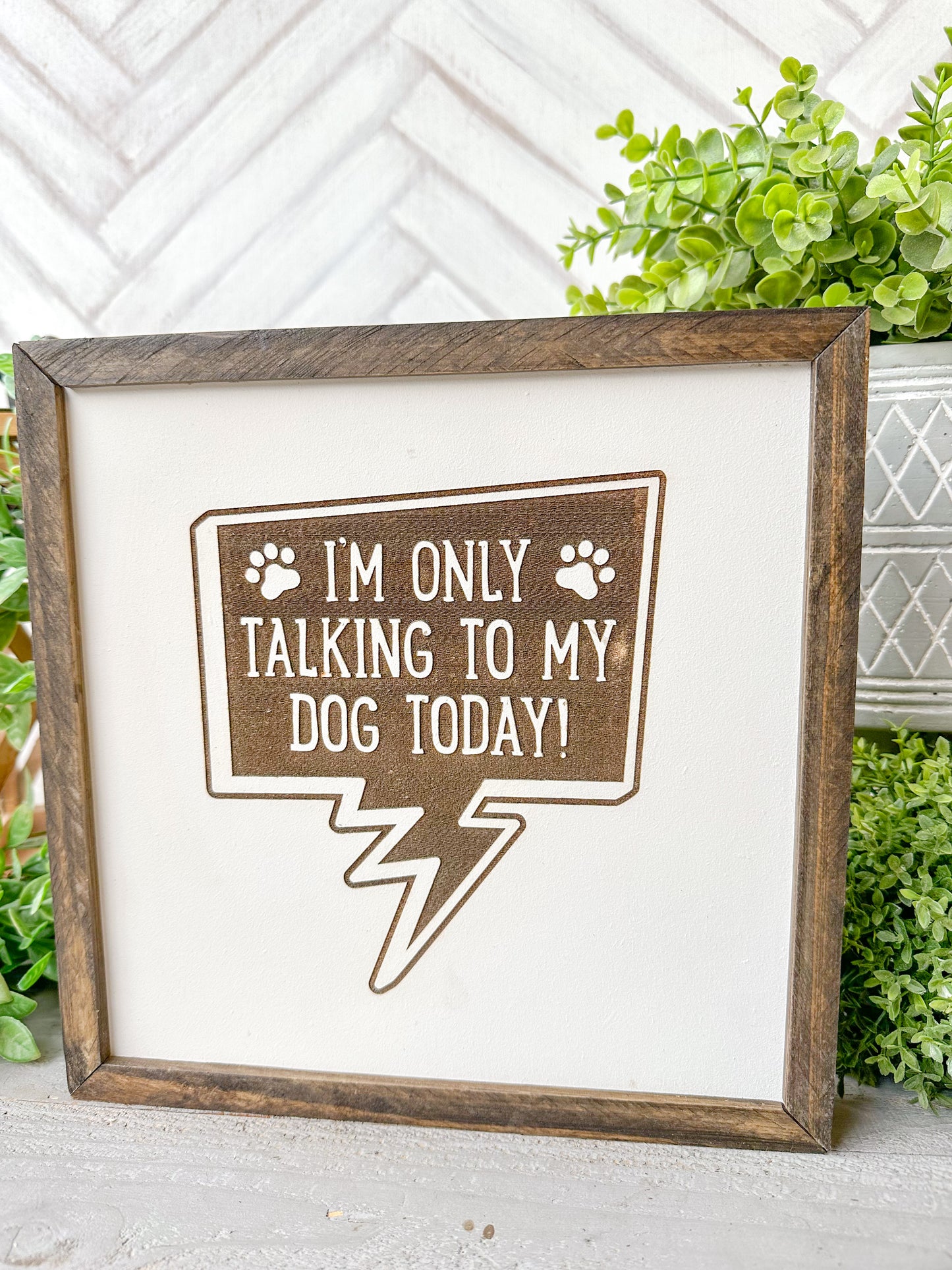 I’m Only Talking to My Dog Today ( word bubble ) Laser Engraved Wooden Sign