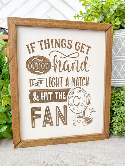 If Things Get Out of Hand, Light a Match & Hit the Fan - Laser Engraved Wood Sign