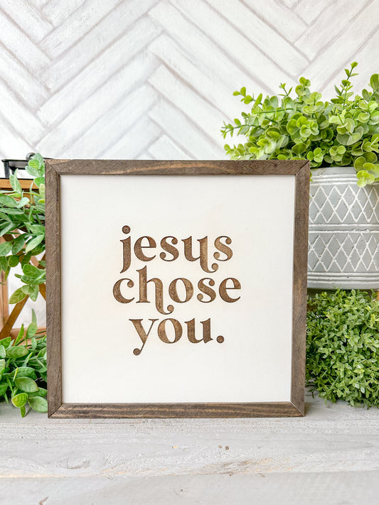 Jesus Chose You Laser Engraved Wooden Sign