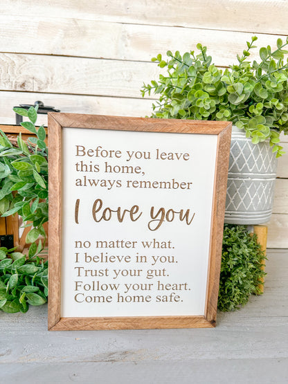 Before you leave this home always remember I love you. Laser engraved wood sign.