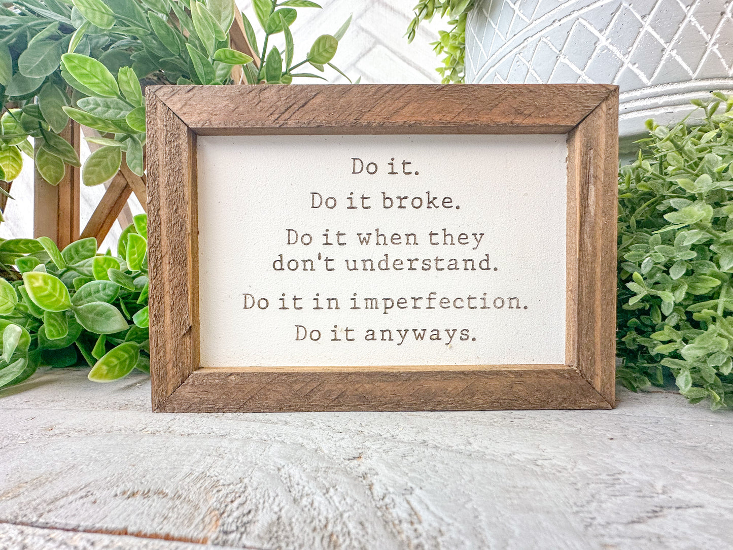 Do it, do it broke, do it when they don’t understand. Do it in imperfection. Do it anyways. Laser Engraved Wood Sign.